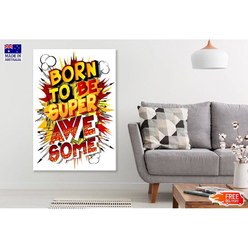 Born To Be Super Awesome Colorful Illustration Print 100% Australian Made